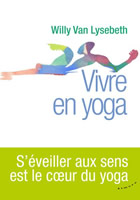 Vivre en yoga : S'éveiller aux sens est le coeur du yoga